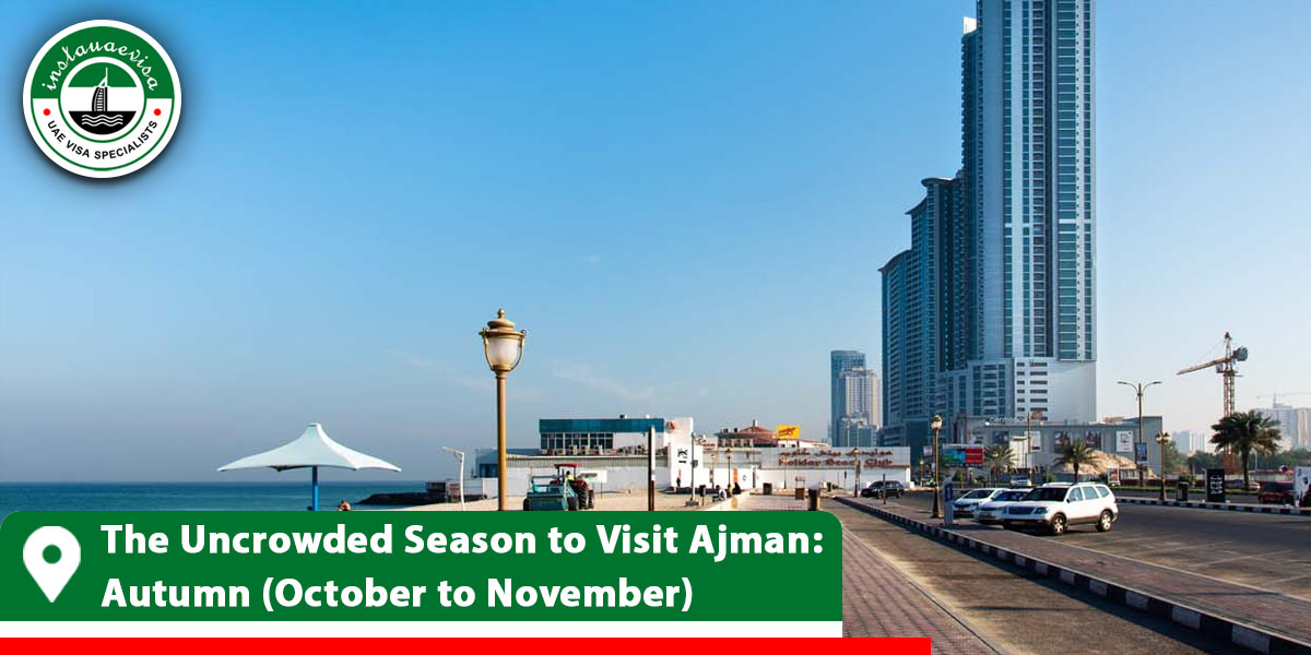 the uncrowded season to visit ajman autumn october to november from instauaevisa